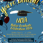 UCLA 2026 Native Graduate Celebration Flyer. Flyer reads "You're Invited: UCLA Native Graduate Celebration" with event details and location with festive visual graphics and pictures of Native graduate students from past events.