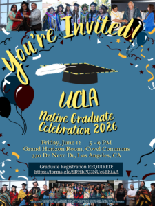 UCLA 2026 Native Graduate Celebration Flyer. Flyer reads "You're Invited: UCLA Native Graduate Celebration" with event details and location with festive visual graphics and pictures of Native graduate students from past events.